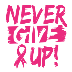 never give up svg, breast cancer svg, breast cancer awareness svg, cancer ribbon svg, file for cricut, for silhouette