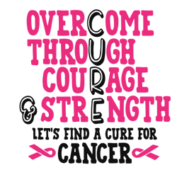 overcome through courage strength svg, breast cancer svg, breast cancer awareness svg, cancer ribbon svg