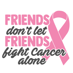 friends don't let friends fight cancer alone svg, breast cancer svg, breast cancer awareness svg, cancer ribbon svg (2)