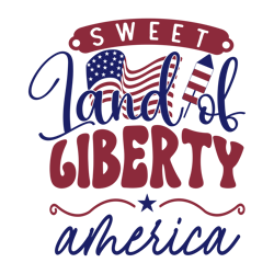 sweet land of liberty america svg, 4th of july svg, fourth of july svg, america svg, patriotic svg, independence day