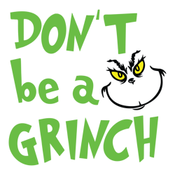 don't be a grinch svg, grinch christmas svg, christmas svg, grinchmas svg, the grinch svg, digital download