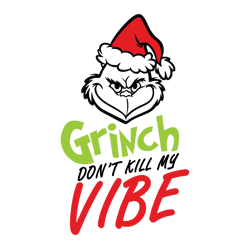 grinch don't kill my vibe svg, grinch christmas svg, christmas svg, grinchmas svg, the grinch svg, digital download (2)