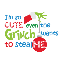 i'm so cute even the grinch wants to steal me svg, grinch christmas svg, christmas svg, grinchmas svg, the grinch (2)