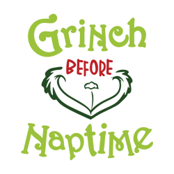 grinch before naptime svg, grinch christmas svg, christmas svg, grinchmas svg, the grinch svg, digital download