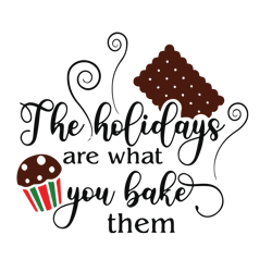 the holidays are what you bake them svg, cookie svg, christmas svg, holidays svg, christmas svg designs, digital file