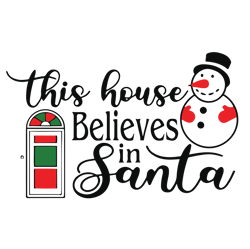 this house believe in santa svg, snowman svg, christmas svg, holidays svg, christmas svg designs, digital download