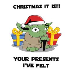 christmas it is your presents i've felt svg, yoda christmas svg, star wars christmas svg, disney christmas svg