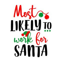 most likely to work for santa svg, ruin christmas dinner funny christmas svg, merry christmas svg, digital download