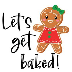 let's get baked svg, gingerbread girl svg, cookie christmas svg, christmas svg, gingerbread clipart, digital download