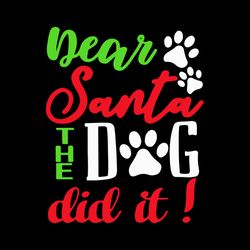 dear santa the dog did it svg, dog paw christmas svg, dog christmas svg, holidays svg, digital download