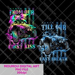 from our first kiss to our last breath jeep car png, gift for him/her, valentine's png, couple gift, digital downloads,