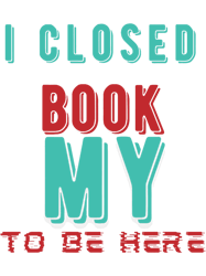 super texti closed my bookto be herefloral book withfunny