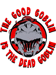 the good goblin is the dead goblin