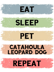 eat sleep pet catahola leopard dog repeat