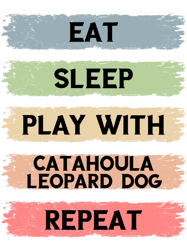 eat sleep play with catahoula leopard dog repeat