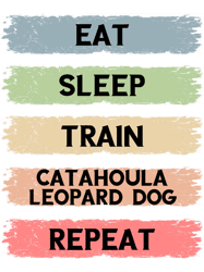 eat sleep train catahoula leopard dog repeat