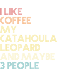 i like coffee my catahoula leopard and maybe 3 people catahoula leopard dog owner coffee lover funny