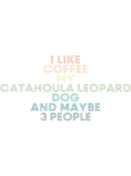 i like coffee my catahoula leopard dog and maybe 3 people