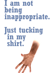 im not being inappropriate. just tucking in my shirt. long