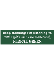 keep honking im listening to title fights 2012 emo masterwork floral green bumper t