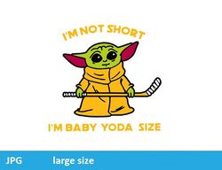 i'm not short baby yoday jpeg image cartoon digital file