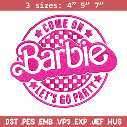 come on barbie lets go party embroidery design, barbie embroidery, logo design, embroidery file, digital download.
