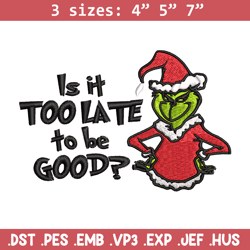 is it too late to be good grinch embroidery design, grinch christmas embroidery, grinch design, instant download.