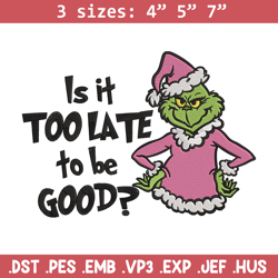 is it too late tobe good embroidery design, grinch embroidery, embroidery file, chrismas embroidery, digital download