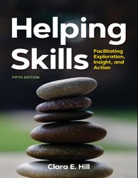 helping skills: facilitating exploration, insight, and action fifth edition by dr. clara e. hill phd (author)