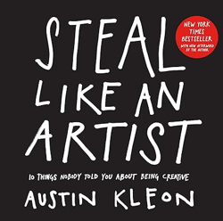 steal like an artist: 10 things nobody told you about being creative