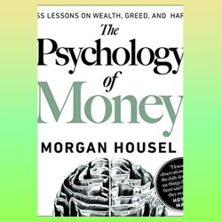 the psychology of money: timeless lessons on wealth, greed, and happiness