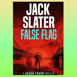 false flag (jason trapp thriller book 2) by jack slater