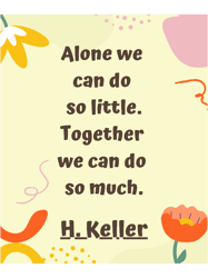 alone we can do solittle together we can do so much