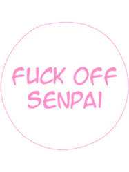 fuck off senpai