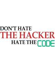 dont hate the hacker hate the code hacking gift
