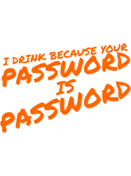 i drink because your password is password slant (orange)