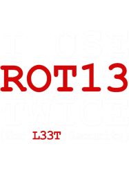 i use rot13 twice for l33t security