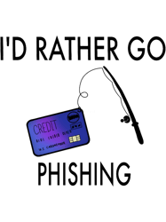 id rather go phishingcybersecurity