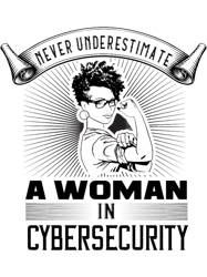 never underestimate a woman in cybersecurity