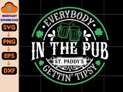 everybody in the pub gettin tipsy svg, st paddy's svg, st patricks day svg, st patrick's day svg, st patricks svg, shamr