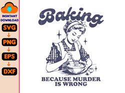 baking because murder is wrong svg, retro unisex adult svg, vintage svg, nostalgia svg, relaxed cotton svg, retro gifts