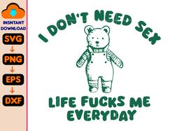 i don't need sex svg, life fucks me everyday svg, funny svg, sarcastic svg, instant download