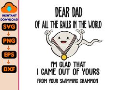 dear dad of all the balls in the world svg, we're glad that we came out of yours svg, father day svg, funny dad svg