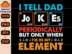 i tell dad jokes periodically but only when i'm in my element svg, dad svg, jokes dad svg, funny dad svg, father's day