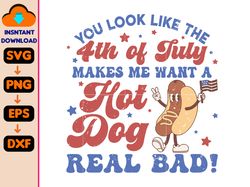 you look like the 4th of july, makes me want a hot dog real bad svg, independence day svg, funny 4th july svg