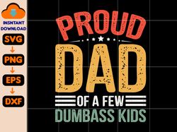 proud father of a few dumbass kids gift svg, father day gift svg, funny proud dad svg, gift for new dad