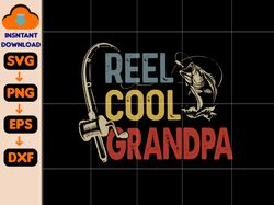 reel cool grandpa fishing gift for grandpa, mens fishing svg, fathers day gift fathers day svg, fishing gift for men