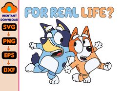 bluey for real life svg, bluey and bingo svg, bluey svg, bluey, blue, blue dog, bluey characters, bluey dog, buey svg