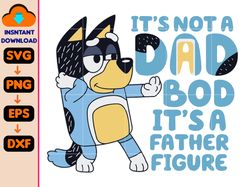 it's not a dad bod, it's a father figure bluey svg, bluey svg, it's not a dad bod svg, instant download