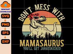 don't mess with mamasaurus you'll get jurasskicked, funny mama svg, mothers day gift, retro dinosaur for mom